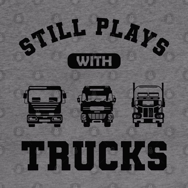 Trucker - Still play with trucks by KC Happy Shop